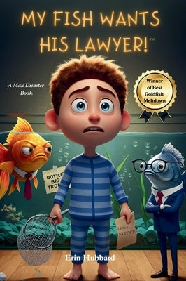 My Fish Wants His Lawyer!: A Max Disaster Book by Hubbard, Erin
