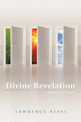 Divine Revelation and Open Doors by Ajayi, Lawrence