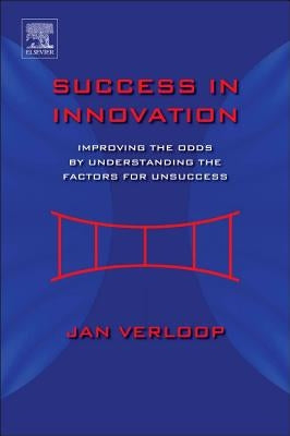 Success in Innovation: Improving the Odds by Understanding the Factors for Unsuccess by Verloop, Jan