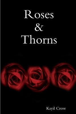 Roses & Thorns by Crow, Kayil