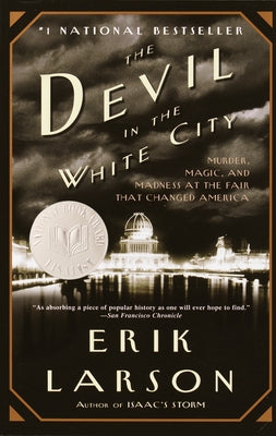 The Devil in the White City: Murder, Magic, and Madness at the Fair That Changed America by Larson, Erik