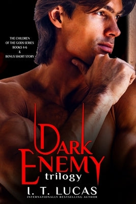 The Children of the Gods Series: Books 4-6: Dark Enemy Trilogy by Lucas, I. T.