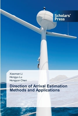 Direction of Arrival Estimation Methods and Applications by Li, Xiaoman