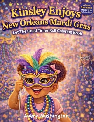 Kinsley Enjoys New Orleans Mardi Gras: Let The Good Times Roll Coloring Book by Washington, Avery