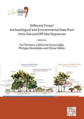 Different Times? Archaeological and Environmental Data from Intra-Site and Off-Site Sequences: Proceedings of the XVIII Uispp World Congress (4-9 June by Tsirtsoni, Zoi