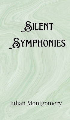 Silent Symphonies by Montgomery, Julian