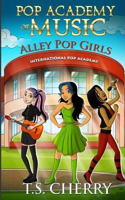 Pop Academy of Music: Alley Pop Girls by Cherry, T. S.
