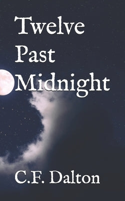 Twelve Past Midnight by Dalton, C. F.