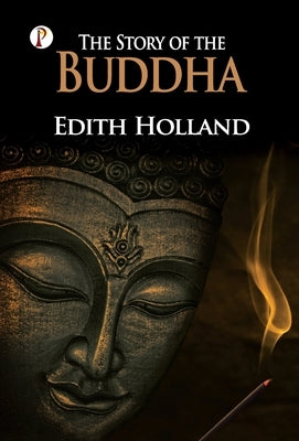 The Story of The Buddha by Edith Holland