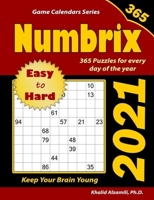 2021 Numbrix: 365 Easy to Hard Puzzles for Every Day of the Year: Keep Your Brain Young by Alzamili, Khalid