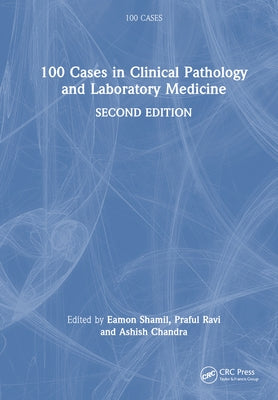100 Cases in Clinical Pathology and Laboratory Medicine by Shamil, Eamon