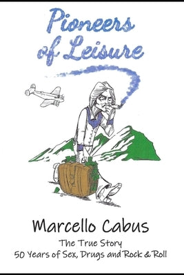 Pioneers of Leisure: 50 Years of Sex, Drugs, and Rock and Roll by Markus, Parvati
