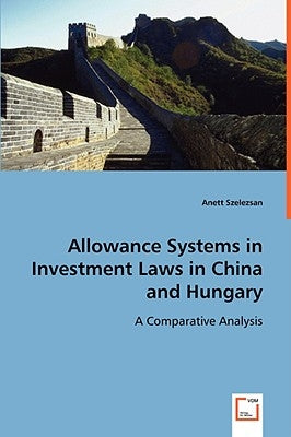 Allowance Systems in Investment Laws in China and Hungary by Szelezsan, Anett