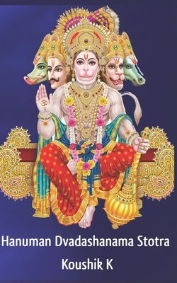 Hanuman Dvadashanama Stotram: Twelve Names of Hanuman From Parashara Samhita by K, Koushik
