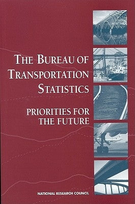 The Bureau of Transportation Statistics: Priorities for the Future by National Research Council