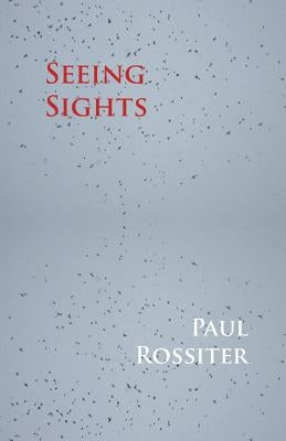 Seeing Sights by Rossiter, Paul