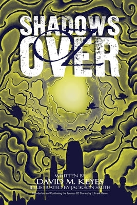 Shadows Over Oz: Founded on and Continuing the Famous Oz Stories by L. Frank Baum by Smith, Jackson