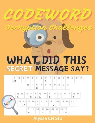 Secret Codeword Puzzles for Kids and Adults Large Print: Different Level of Difficulty with Solutions Provided Decryption Challenges can Enhance IQ an by Siu, Alyssa Ch