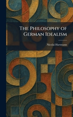 The Philosophy of German Idealism by Hartmann, Nicolai