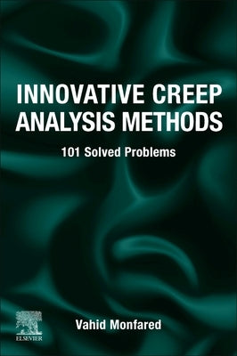 Innovative Creep Analysis Methods: 101 Solved Problems by Monfared, Vahid