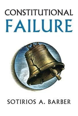 Constitutional Failure by Barber, Sotirios