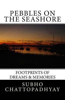 Pebbles on the Seashore: Footprints of Dreams & Memories by Chakrabarty, Indrani