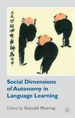 Social Dimensions of Autonomy in Language Learning by Murray, G.