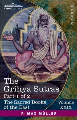 The Grihya Sutras, Part I: Rules of Vedic Domestic Ceremonies-Sankhyayana-Grihya-Sutra; Āśvalāyana-Grihya-Sutra; Paraskara-Grihya- by Oldenberg, Hermann