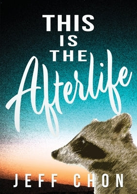 This Is the Afterlife by Chon, Jeff