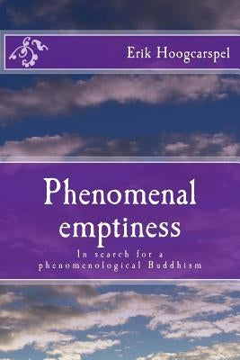 Phenomenal emptiness: In search for a phenomenological Buddhism by Hoogcarspel, Erik