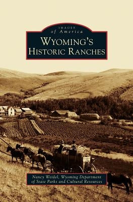 Wyoming's Historic Ranches by Weidel, Nancy