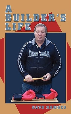 A Builder's Life by Hawkes, Dave