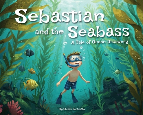 Sebastian and the Seabass: A Tale of Ocean Discovery by Fortunato, Steven