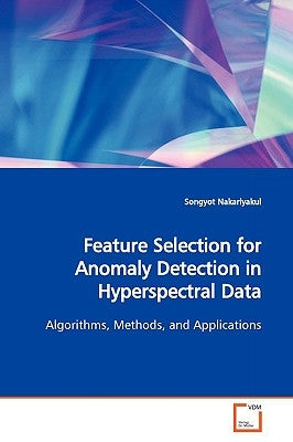 Feature Selection for Anomaly Detection in Hyperspectral Data by Nakariyakul, Songyot