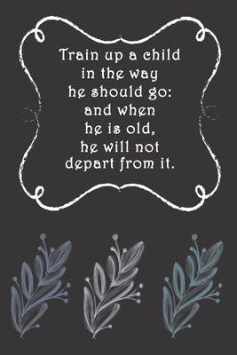 Train up a child in the way he should go: and when he is old, he will not depart from it.: Dot Grid Paper by Cullen, Sarah