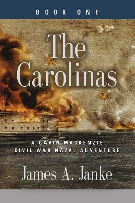THE CAROLINAS - A Gavin MacKenzie Civil War Naval Adventure by Janke, James A.