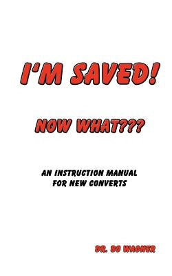 I'm Saved! Now What by Wagner, Bo