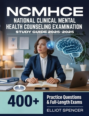 NCMHCE National Clinical Mental Health Counseling Examination Study Guide 2025-2026 by Elliot Spencer