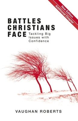 Battles Christians Face: Tackling Big Issues with Confidence by Roberts, Vaughan
