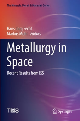 Metallurgy in Space: Recent Results from ISS by Fecht, Hans-Jörg