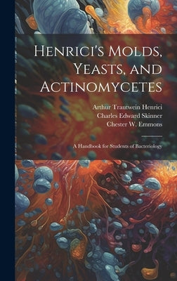 Henrici's Molds, Yeasts, and Actinomycetes: A Handbook for Students of Bacteriology by Tsuchiya, Henry Mitsumara