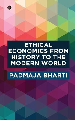 Ethical Economics from History to the Modern World by Padmaja Bharti