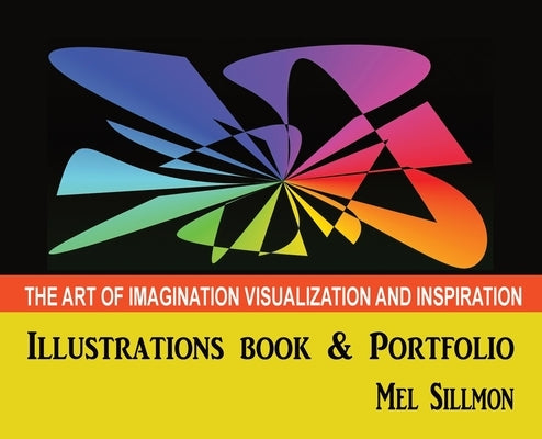 The Art of Imagination Visualization and Inspiration by Sillmon, Mel G.