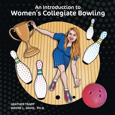 An Introduction to Women's Collegiate Bowling by Trapp, Heather
