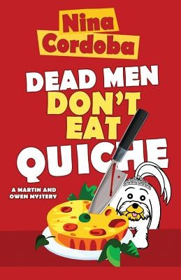 Dead Men Don't Eat Quiche: Martin and Owen Mysteries, Book 2 by Cordoba, Nina