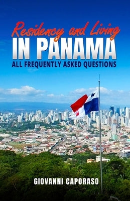 Residence and Living in Panama: All frequently asked questions by Caporaso Gottlieb, Giovanni