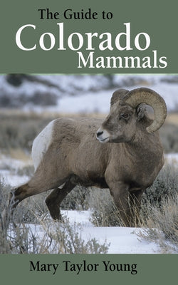 The Guide to Colorado Mammals by Young, Mary Taylor