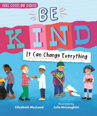 Be Kind: It Can Change Everything by MacLeod, Elizabeth