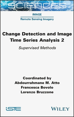 Change Detection and Image Time Series Analysis 2: Supervised Methods by Atto, Abdourrahmane M.