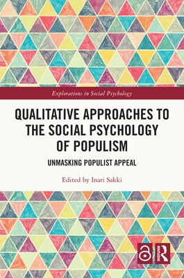 Qualitative Approaches to the Social Psychology of Populism: Unmasking Populist Appeal by Sakki, Inari